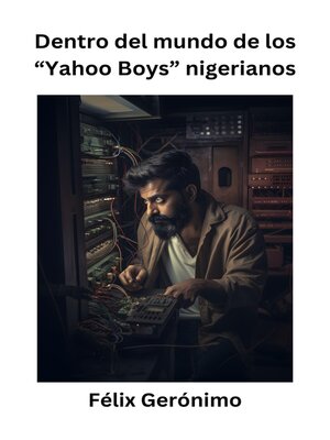 cover image of Dentro del mundo de los "Yahoo Boys" nigerianos